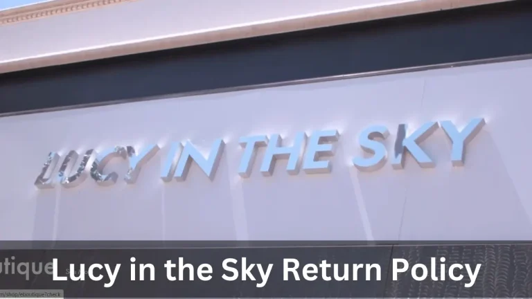Lucy in the Sky Return Policy 2024: Return Procedures and Timeframes